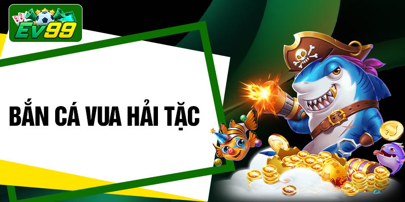 Bắn Cá Vua Hải Tặc