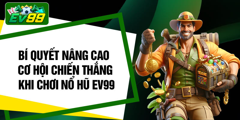 Bí quyết nâng cao cơ hội chiến thắng khi chơi nổ hũ EV99