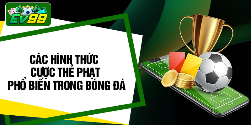 Các hình thức cược thẻ phạt phổ biến trong bóng đá