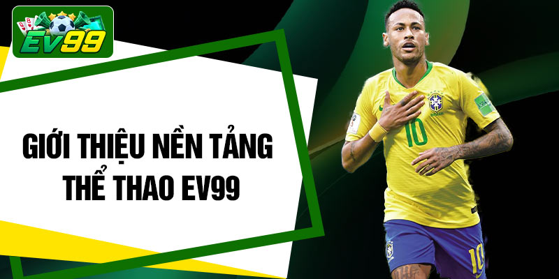 Giới thiệu nền tảng thể thao EV99