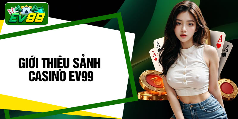 Giới thiệu sảnh Casino EV99