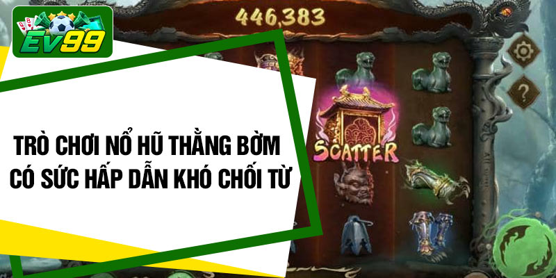Trò chơi nổ hũ thằng bờm có sức hấp dẫn khó chối từ