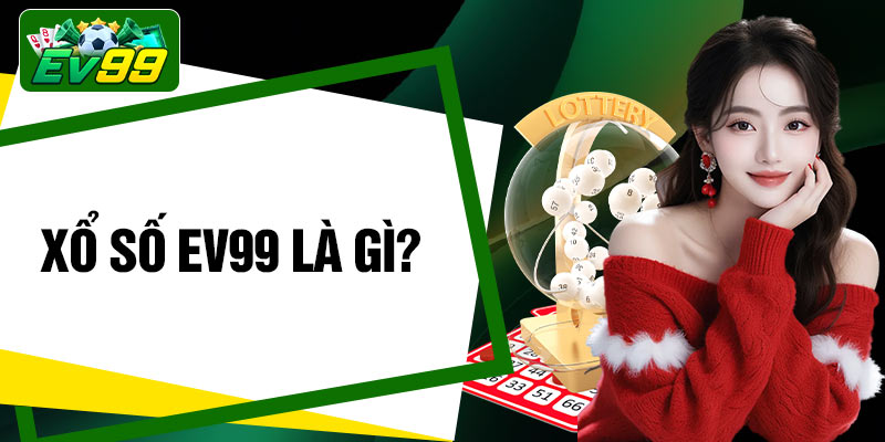 Xổ số EV99 là gì?