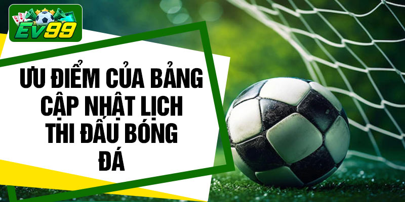 Ưu điểm của bảng cập nhật lịch thi đấu bóng đá